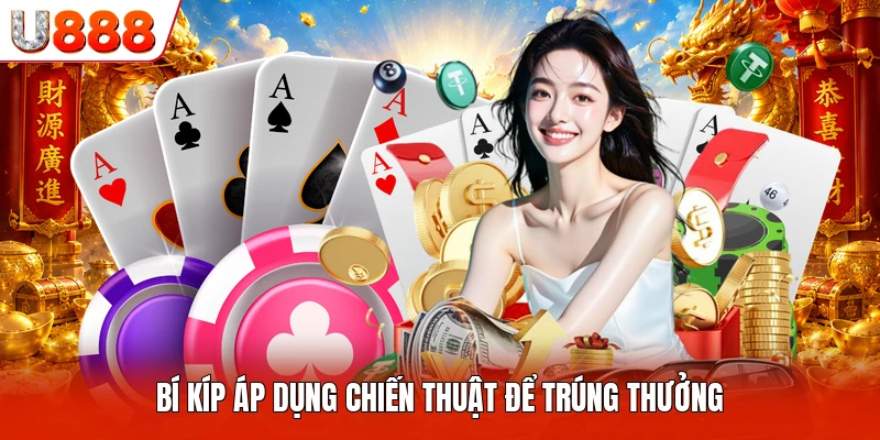 Bí kíp áp dụng chiến thuật để trúng thưởng