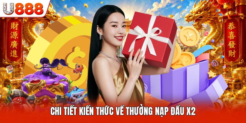 Chi tiết kiến thức về thưởng nạp đầu x2