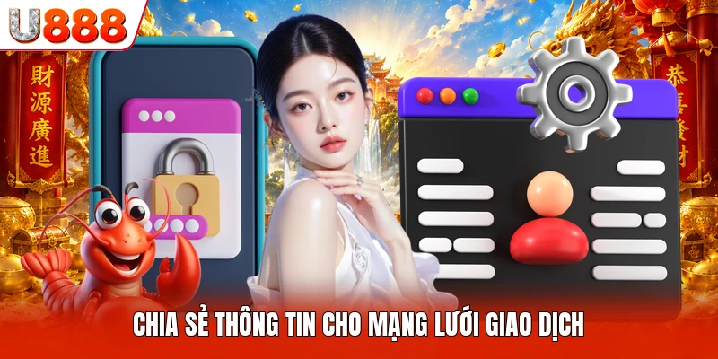 Chính Sách Bảo Mật U888 Chia sẻ thông tin cho mạng lưới giao dịch