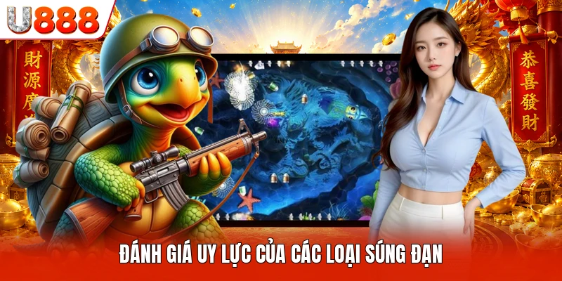 Bắn Cá Long Vương U888 - Cuộc Phiêu Lưu Cùng Sinh Vật Biển Đánh giá uy lực của các loại súng đạn