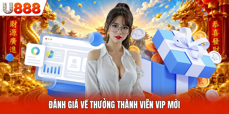 Thưởng Thành Viên VIP U888 - Chuyên Mục Phân Tích Tổng Quan Đánh giá về thưởng thành viên VIP mới