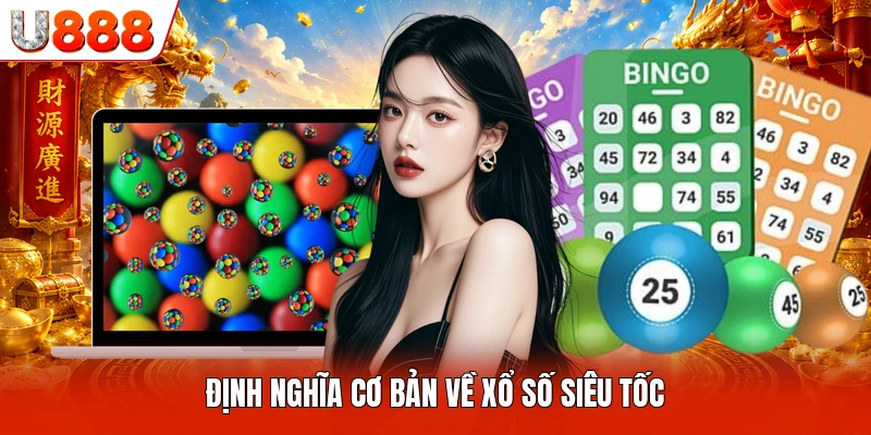 Xổ Số Siêu Tốc U888 - Trải Nghiệm Quay Số Nhanh Hiện Nay Định nghĩa cơ bản về xổ số siêu tốc