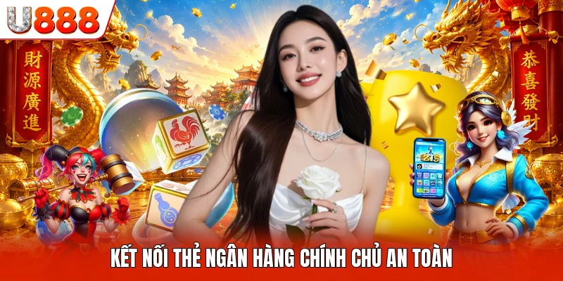 Kết nối thẻ ngân hàng chính chủ an toàn