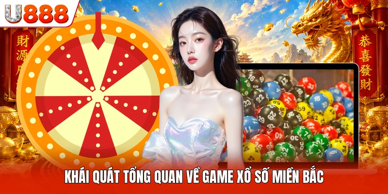 Xổ Số Miền Bắc - Sức Hút Lớn Dành Cho Các Khách Hàng U888 Khái quát tổng quan về game xổ số miền Bắc