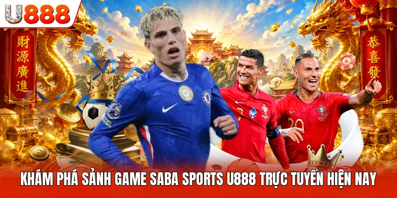 Saba Sports U888 - Không Gian Giải Trí Đỉnh Cao Nhất 2026 Khám phá sảnh game saba sports U888 trực tuyến hiện nay