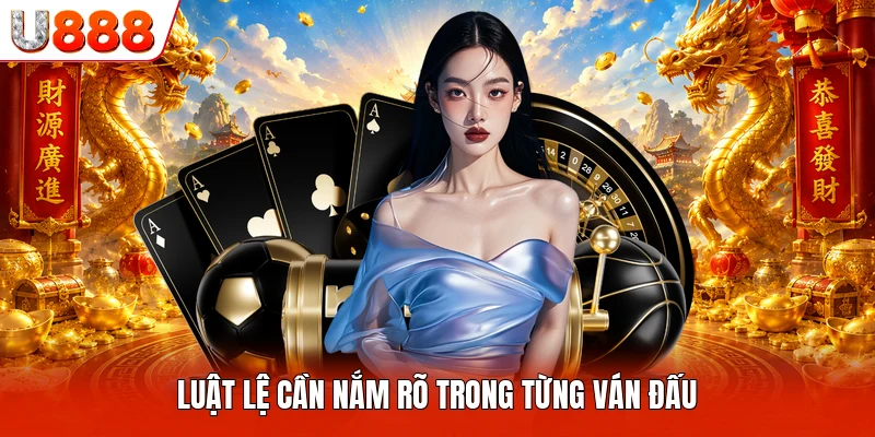 Luật lệ cần nắm rõ trong từng ván đấu