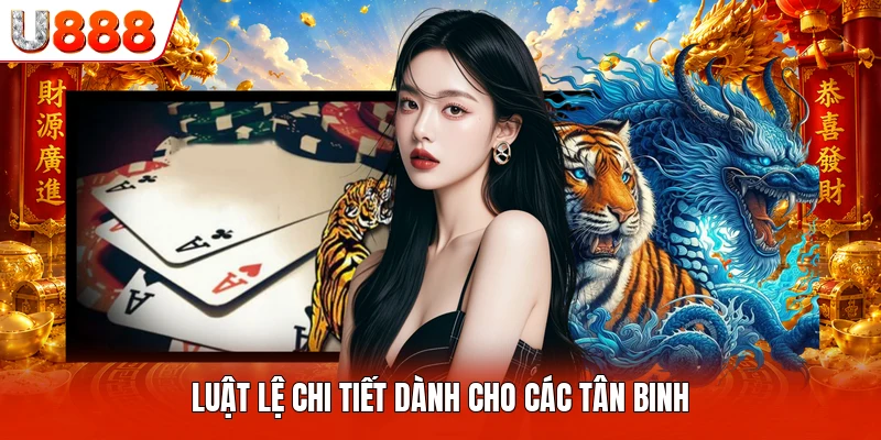 Rồng Hổ U888 - Tựa Game Trực Tuyến Thu Hút Khách Hàng Luật lệ chi tiết dành cho các tân binh