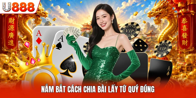Cách Chia Bài Lấy Tứ Quý - Kỹ Năng Cần Có Khi Chơi Nắm bắt cách chia bài lấy tứ quý đúng