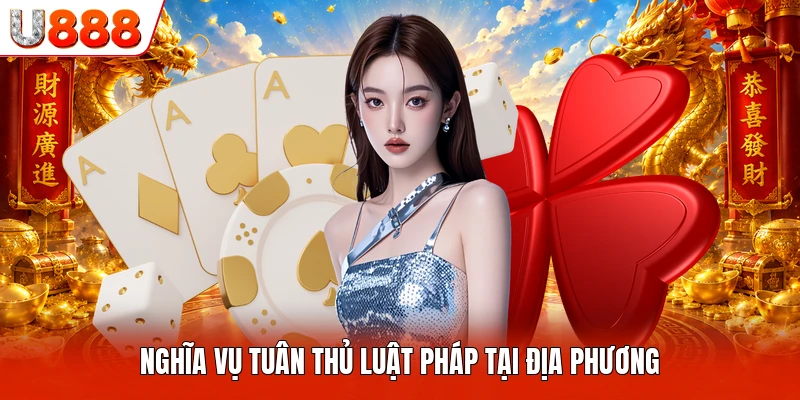 Miễn Trừ Trách Nhiệm U888 Nghĩa vụ tuân thủ luật pháp tại địa phương