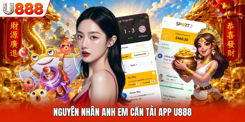 Tải App U888 Nguyên nhân anh em cần tải app U888