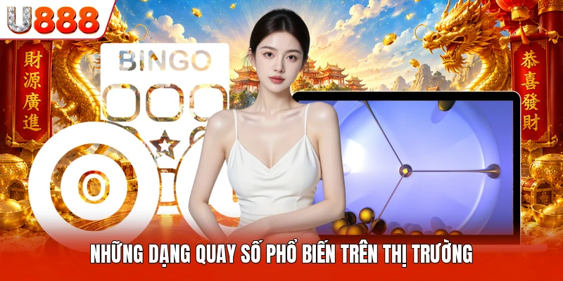 Xổ Số Siêu Tốc U888 - Trải Nghiệm Quay Số Nhanh Hiện Nay Những dạng quay số phổ biến trên thị trường