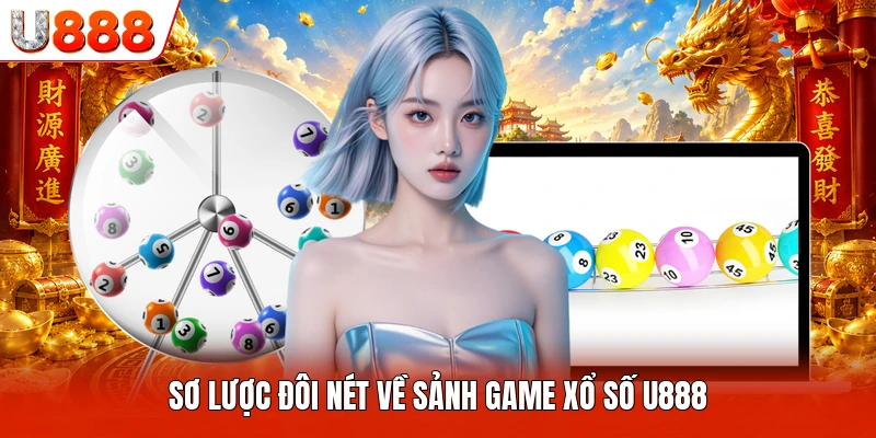 Sơ lược đôi nét về sảnh game xổ số U888