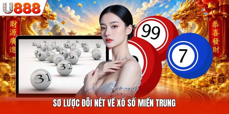 Xổ Số Miền Trung U888- Trực Tiếp Quay Thưởng Nhanh Chóng Sơ lược đôi nét về xổ số miền Trung