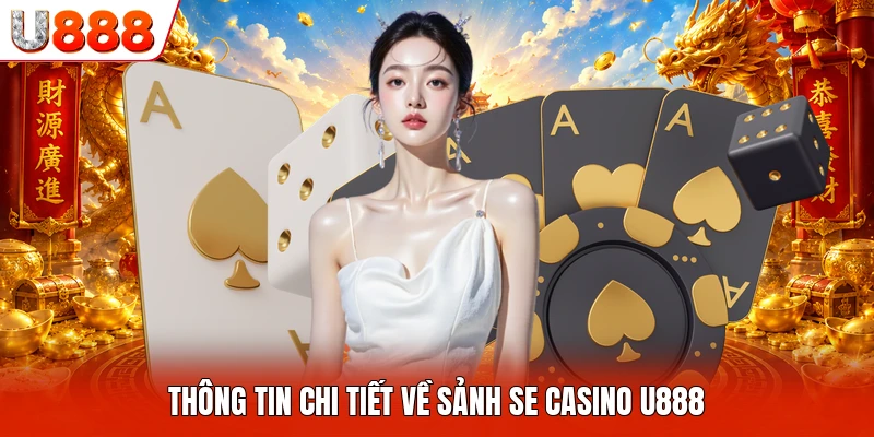 SE Casino U888 - Điểm Đến Cá Cược Đỉnh Cao Hiện Nay Thông tin chi tiết về sảnh SE Casino U888