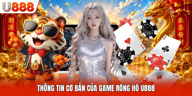 Rồng Hổ U888 - Tựa Game Trực Tuyến Thu Hút Khách Hàng Thông tin cơ bản của game Rồng Hổ U888
