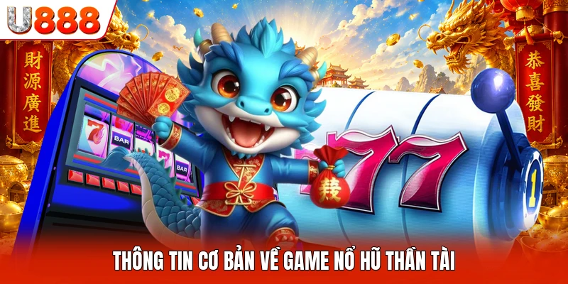 Nổ Hũ Thần Tài U888 - Siêu Phẩm Trực Tuyến Hấp Dẫn Nhất Thông tin cơ bản về game nổ hũ Thần Tài