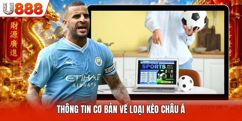 Kèo Châu Á U888 - Những Phân Tích Chi Tiết Cho Hội Viên Thông tin cơ bản về loại kèo châu Á