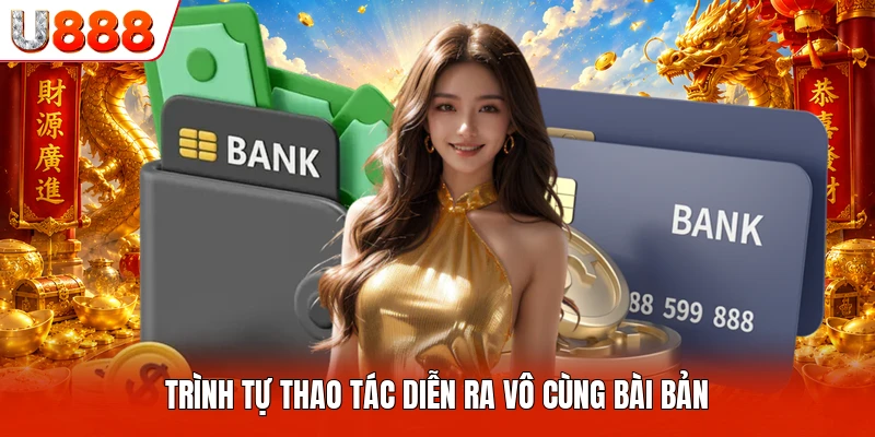 Rút Tiền U888 Trình tự thao tác diễn ra vô cùng bài bản