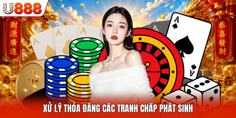 Điều Khoản Điều Kiện U888 Xử lý thỏa đáng các tranh chấp phát sinh